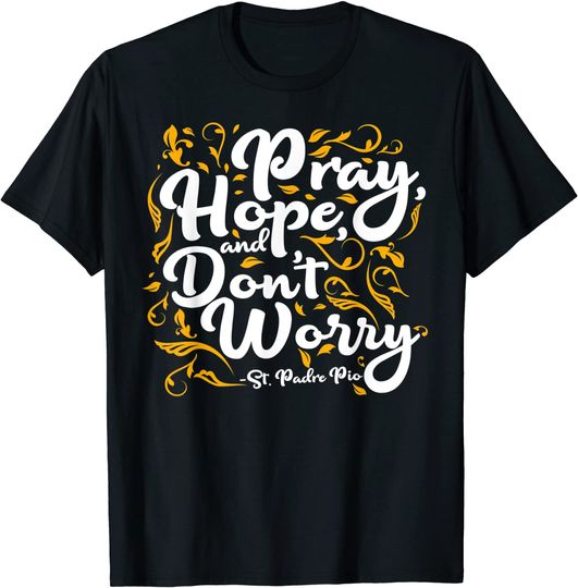 Discover St Padre Pio Pray Hope and Don't Worry Quote Catholic Saint T-Shirt