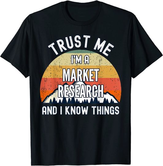 Discover Trust Me I'm a Market Research Analyst And I Know Things T-Shirt