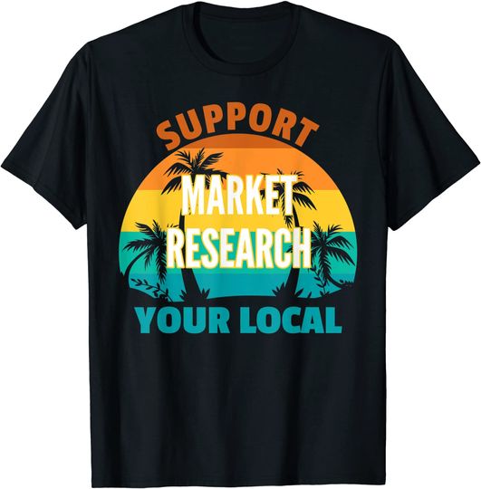Discover Support Your Local Market Research Analyst Tropical Design T-Shirt