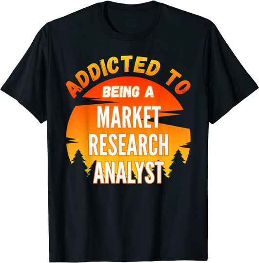 Discover Market Research Analyst Gift, Addicted to Market Research An T-Shirt
