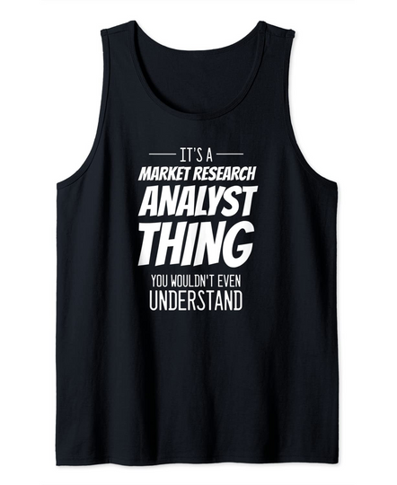 Discover It's A Market Research Analyst Thing - Funny Analyst Tank Top