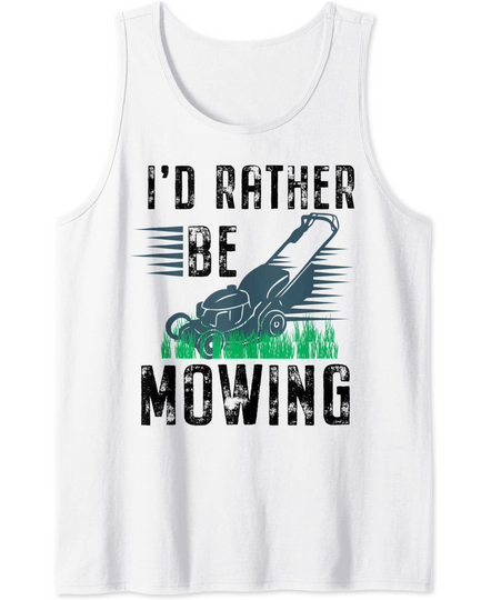 Discover Funny Lawn Mower I'd Rather Be Mowing Yard Work Lawn Tractor Tank Top