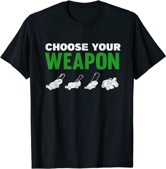 Discover Choose Your Weapon Lawnmowers Grass Cutter Mower Lawn Mowing T-Shirt