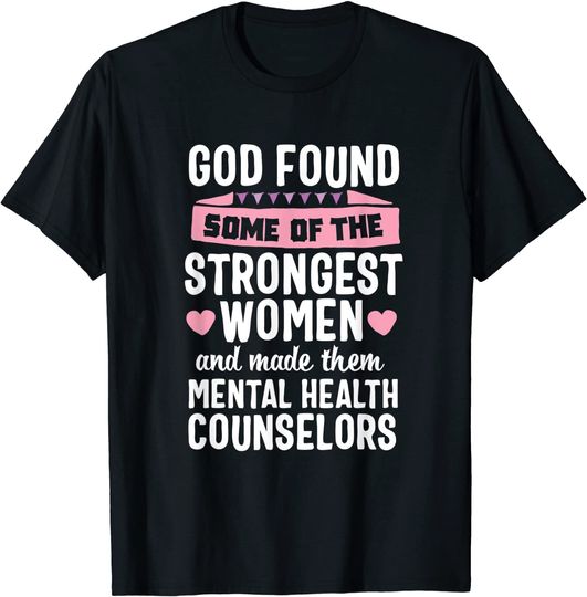 Discover God found Strongest Women Mental Health Counselor Counseling T-Shirt