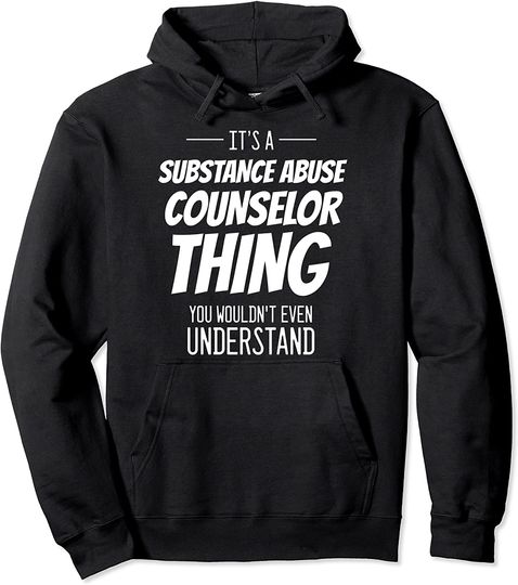 Discover It's A Substance Abuse Counselor Thing - Funny Counselor Pullover Hoodie