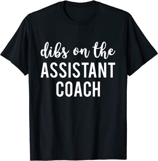 Discover Dibs On The Assistant Coach T Shirt