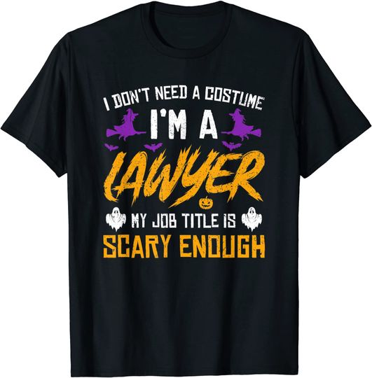 Discover I Don't Need A Costume I'm A Lawyer My Job Title Is Scary T-Shirt