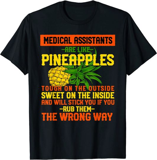 Discover Medical Assistants are Like Pineapples T-Shirt