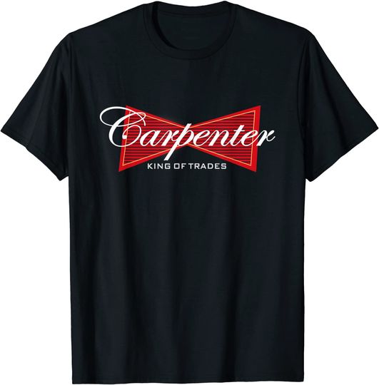Discover Carpenter T-Shirt King of Trades T Shirt