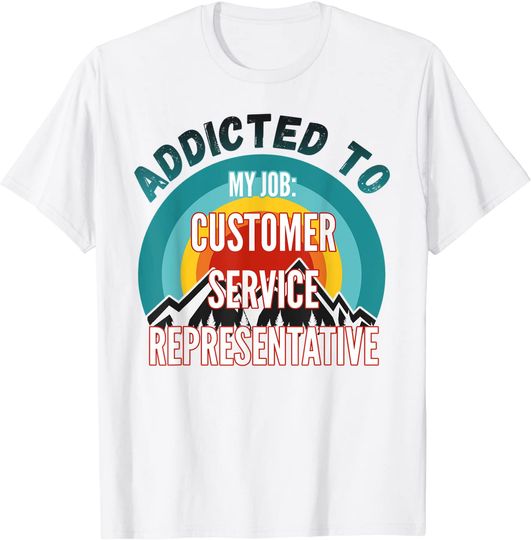 Discover Addicted to My Job Customer Service Representative T-Shirt