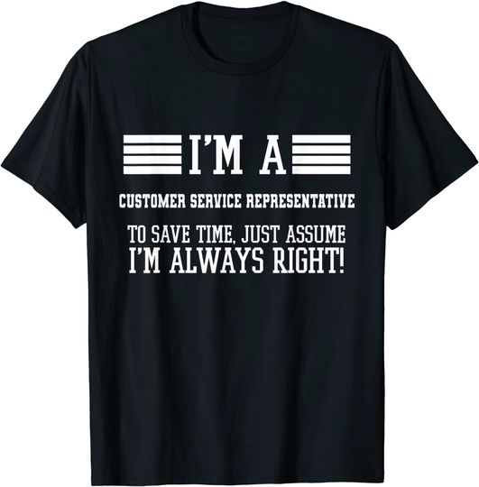 Discover Im A Customer service representative Shirt Assume Im Right T-Shirt