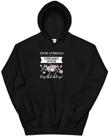 Discover You're A Fabulous Compliance officer Keep That Shit Up!, Unisex Hoodie