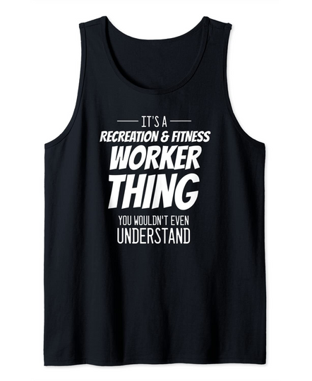Discover It's A Recreation & Fitness Worker Thing - Funny Worker Tank Top