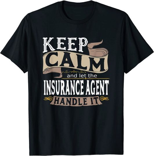Discover Keep Calm And Let The Insurance Agent Handle It T-Shirt