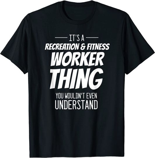 Discover It's A Recreation & Fitness Worker Thing - Funny Worker T-Shirt