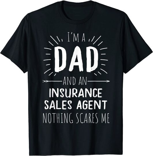Discover Insurance Sales Agent Dad Nothing Scares Me T-Shirt