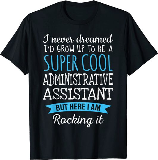 Discover Administrative Assistant Tshirt Appreciation Gifts T-Shirt