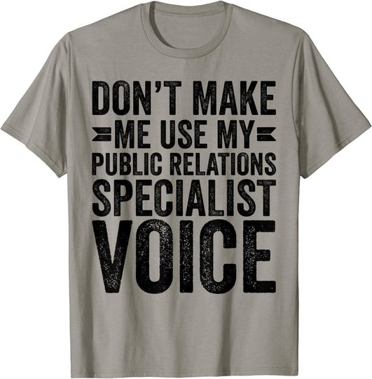 Discover Don't Make Me Use My Public Relations Specialist Voice Funny T-Shirt
