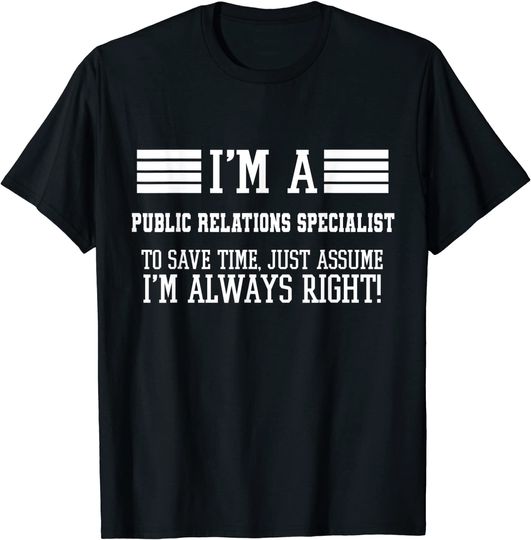 Discover I'm A Public relations specialist Assume I'm Right T-Shirt