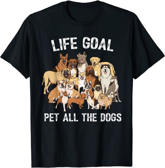 Discover Life Goal Pet All The Dogs Shirt -Dog Lover T-Shirt