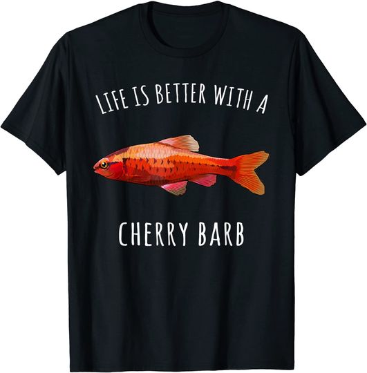 Discover Life Is Better With A Cherry Barb T-Shirt