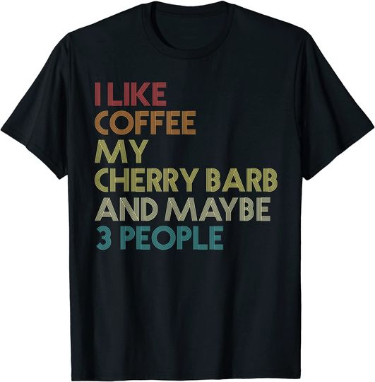 Discover I Like Coffee My Cherry Barb And 3 People Vintage Text T-Shirt