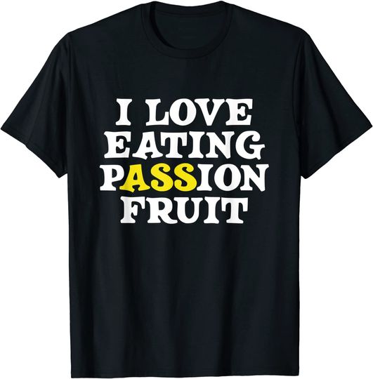 Discover I Love Eating Passion Fruit T Shirt