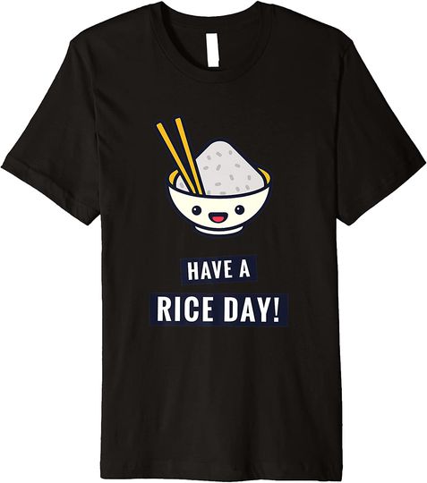 Discover Have A Rice Day Japanese Food Pun Premium T Shirt