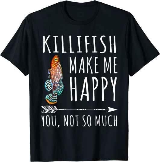 Discover Killifish Make Me Happy You Not So Much T-Shirt