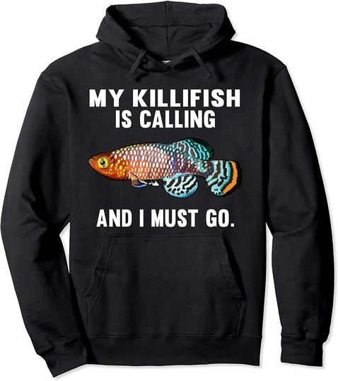 Discover My Killifish Is Calling And I Must Go Pullover Hoodie