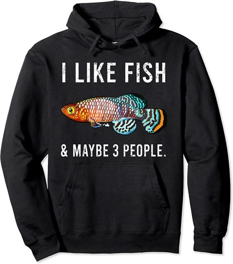 Discover Funny I Like Killifish Fish And Maybe 3 People Pullover Hoodie