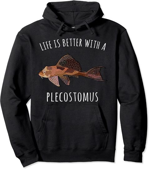 Discover Life Is Better With A Plecostomus Pullover Hoodie