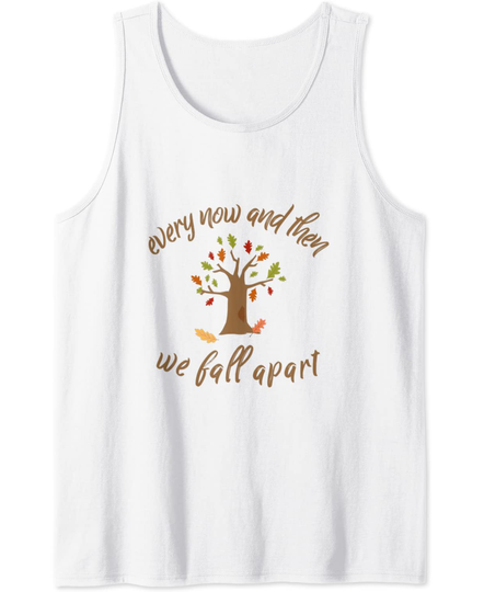 Discover Autumn Leaves Every Now And Then We Fall Apart Leaf peeping Tank Top