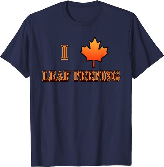 Discover I LOVE LEAF PEEPING with Maple Leaf T-Shirt
