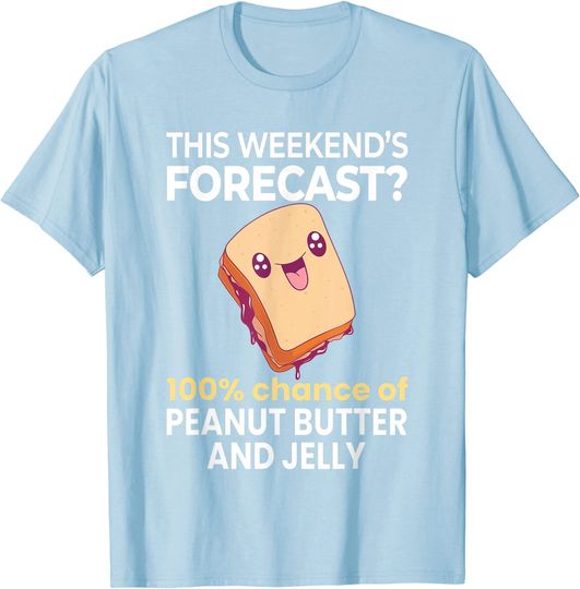 Discover Weekend Forecast 100% Chance of Peanut Butter and Jelly T-Shirt
