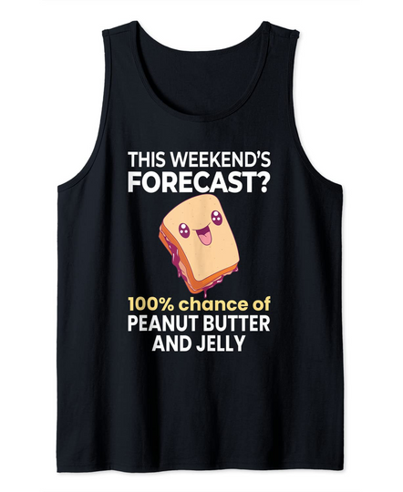 Discover Weekend Forecast 100% Chance of Peanut Butter and Jelly Tank Top