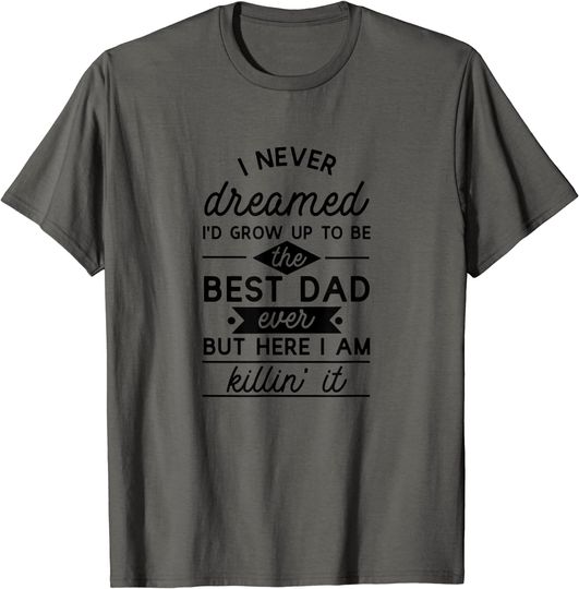 Discover Best Dad Ever Killin' It T Shirt