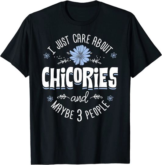 Discover Flower I Just Care About Chicories T-Shirt