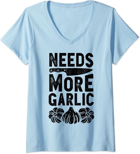 Discover Chef Needs More Garlic Men Women Cook Cooking Culinary V-Neck T-Shirt