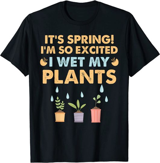 Discover It's Spring I'm So Excited I Wet My Plants Botanical T Shirt