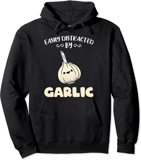 Discover Easily Distracted By Garlic Pullover Hoodie
