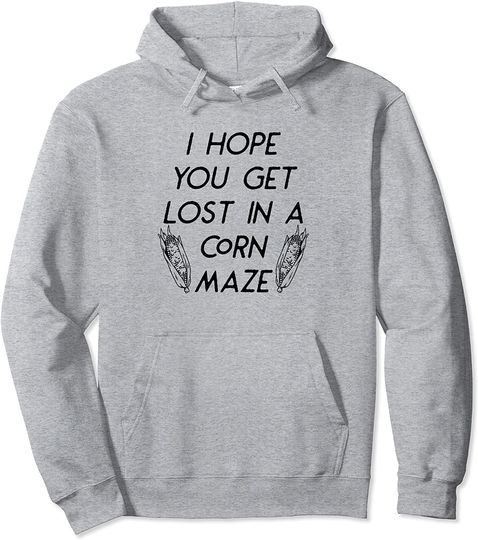 Discover I Hope You Get Lost In A Corn Maze Fall Halloween Funny Pullover Hoodie