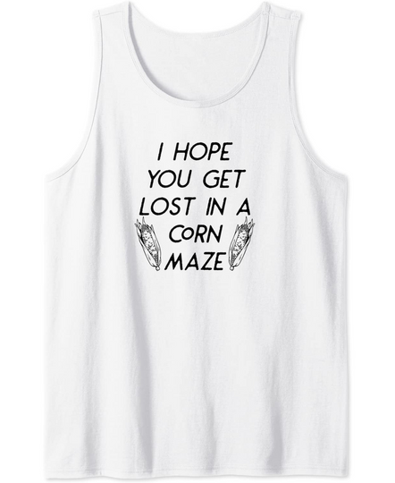 Discover I Hope You Get Lost In A Corn Maze Fall Halloween Funny Tank Top
