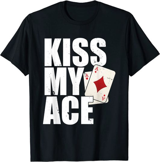 Discover Kiss My Ace Texas Holdem Cards For A Player Of Poker T-Shirt