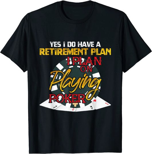 Discover Yes I Do Have A Retirement Plan On Playing Poker Card Day T-Shirt