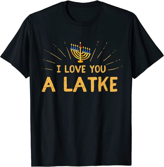 Discover I Love You A Latke With Hanukkah T-Shirt