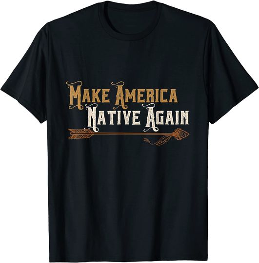 Discover Make America Native Again - Indian Arrows - First American T-Shirt