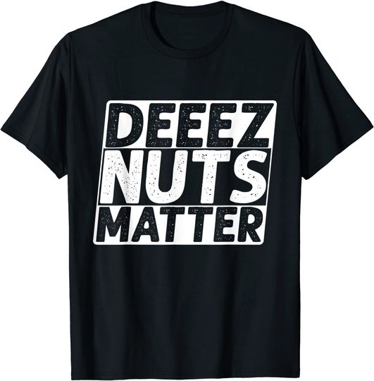 Discover Deez Nuts Matter T Shirt