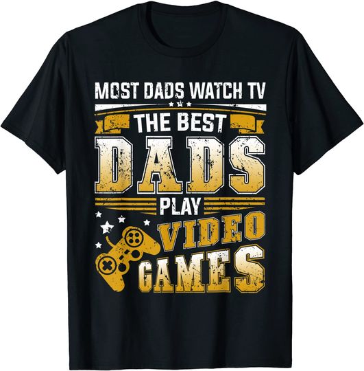 Discover Most Dad Watch TV The Best Dads Play Video Games Gamer T-Shirt