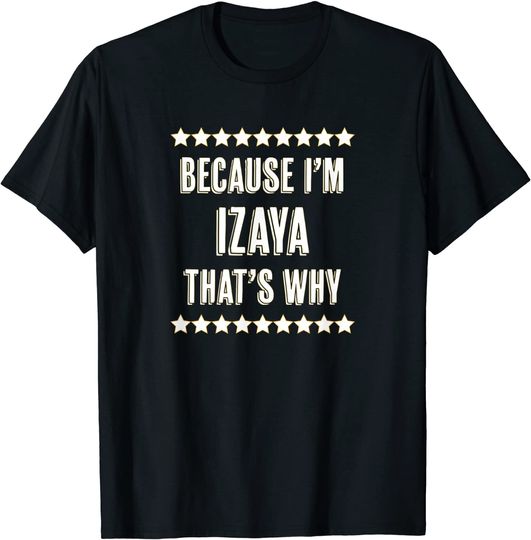 Discover Because I'm - IZAYA - That's Why | Name Gift - T-Shirt